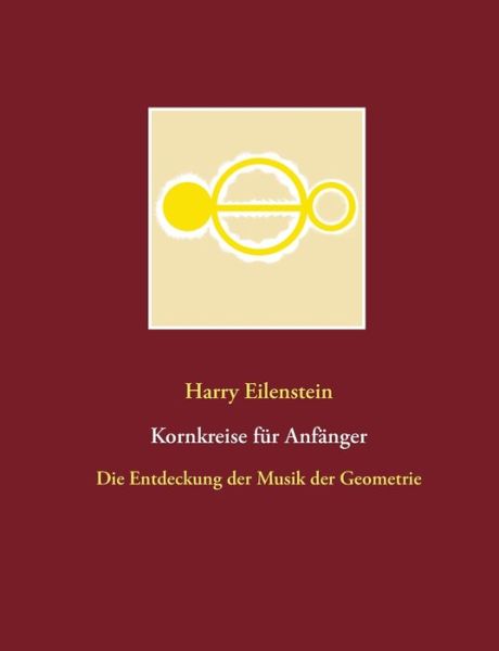 Cover for Harry Eilenstein · Kornkreise fur Anfanger: Die Entdeckung der Musik der Geometrie (Paperback Book) (2020)