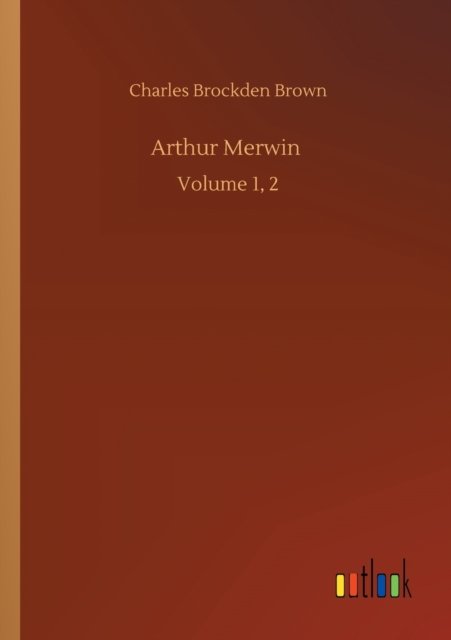 Cover for Charles Brockden Brown · Arthur Merwin: Volume 1, 2 (Paperback Bog) (2020)
