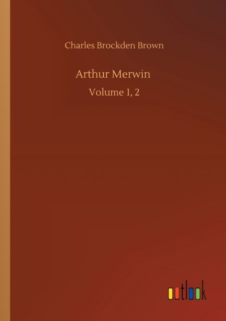 Cover for Charles Brockden Brown · Arthur Merwin: Volume 1, 2 (Paperback Book) (2020)