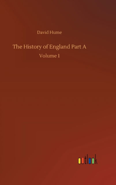 The History of England Part A: Volume 1 - David Hume - Libros - Outlook Verlag - 9783752366327 - 29 de julio de 2020