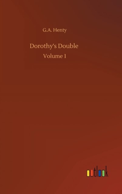 Cover for G A Henty · Dorothy's Double: Volume 1 (Gebundenes Buch) (2020)