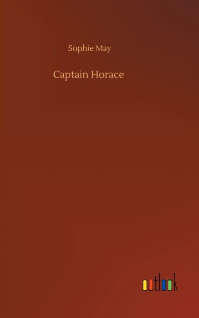 Cover for Sophie May · Captain Horace (Hardcover Book) (2020)