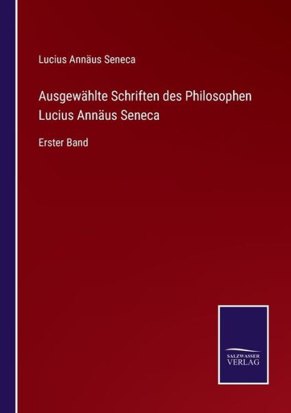 Cover for Lucius Annäus Seneca · Ausgewählte Schriften des Philosophen Lucius Annäus Seneca (Paperback Book) (2021)