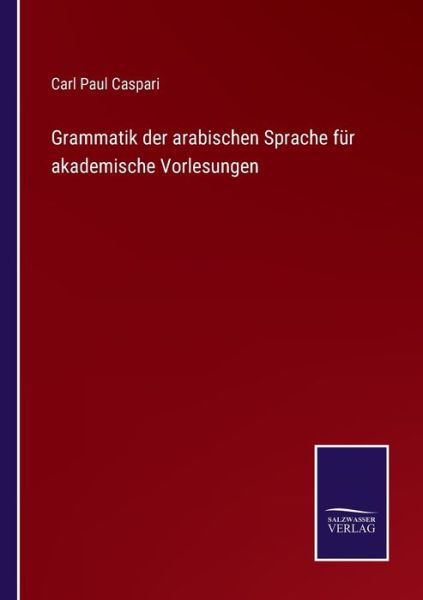 Cover for Carl Paul Caspari · Grammatik der arabischen Sprache f?r akademische Vorlesungen (Paperback Book) (2021)