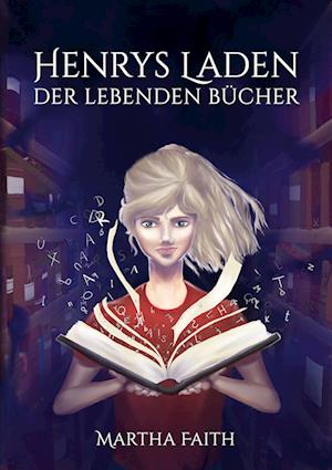 Henrys Laden der lebenden Bücher - Martha Faith - Böcker - BoD – Books on Demand - 9783756889327 - 24 december 2022