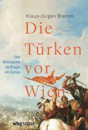 Cover for Klaus-Jürgen Bremm · Die Türken vor Wien (Hardcover Book) (2021)