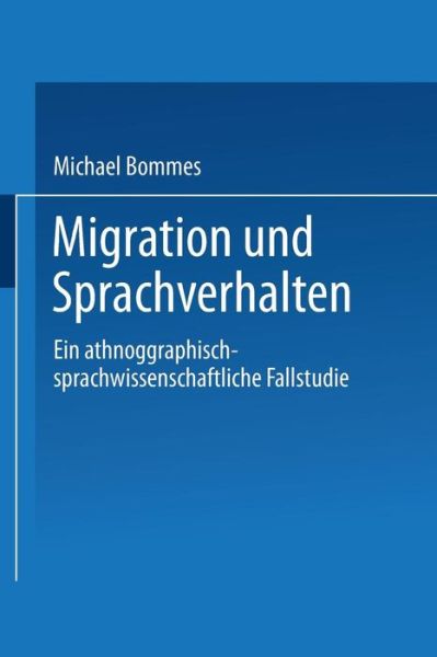 Cover for Michael Bommes · Migration Und Sprachverhalten: Eine Ethnographisch-Sprachwissenschaftliche Fallstudie - Duv Sozialwissenschaft (Paperback Book) [1993 edition] (1993)