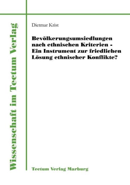 Cover for Dietmar Krist · Bevoelkerungsumsiedlungen nach ethnischen Kriterien - ein Instrument zur friedlichen Loesung ethnischer Konflikte? - Wissenschaft Im Tectum Verlag (Paperback Book) [German edition] (2011)