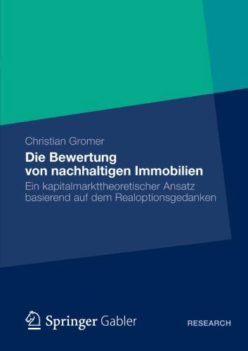 Cover for Christian Gromer · Die Bewertung Von Nachhaltigen Immobilien: Ein Kapitalmarkttheoretischer Ansatz Basierend Auf Dem Realoptionsgedanken (Paperback Book) [2012 edition] (2012)
