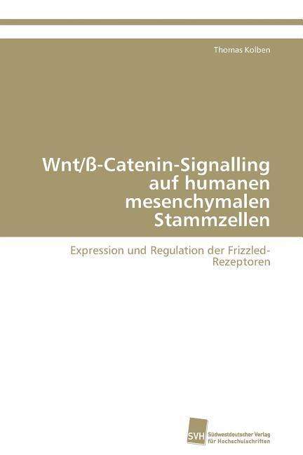 Cover for Thomas Kolben · Wnt / ß-catenin-signalling Auf Humanen Mesenchymalen Stammzellen: Expression Und Regulation Der Frizzled-rezeptoren (Paperback Book) [German edition] (2011)