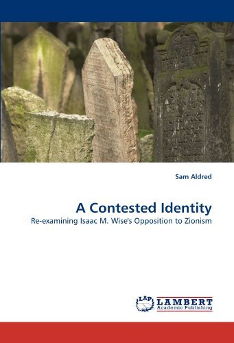 Cover for Sam Aldred · A Contested Identity: Re-examining Isaac M. Wise's Opposition to Zionism (Paperback Bog) (2010)