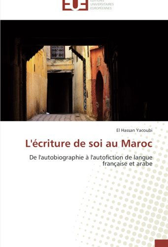 Cover for El Hassan Yacoubi · L'écriture De Soi Au Maroc: De L'autobiographie À L'autofiction De Langue Française et Arabe (Paperback Book) [French edition] (2018)