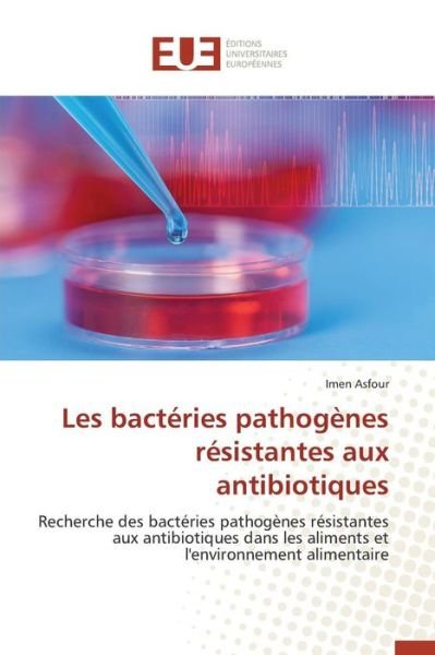 Cover for Asfour Imen · Les Bacteries Pathogenes Resistantes Aux Antibiotiques (Pocketbok) (2018)