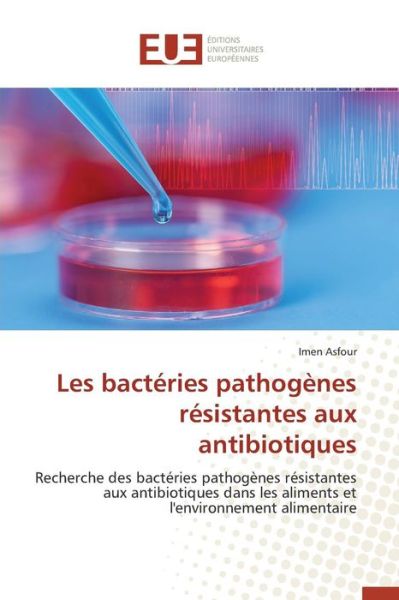 Cover for Asfour Imen · Les Bacteries Pathogenes Resistantes Aux Antibiotiques (Paperback Book) (2018)