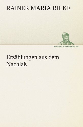 Cover for Rainer Maria Rilke · Erzählungen Aus Dem Nachlaß (Tredition Classics) (German Edition) (Taschenbuch) [German edition] (2011)