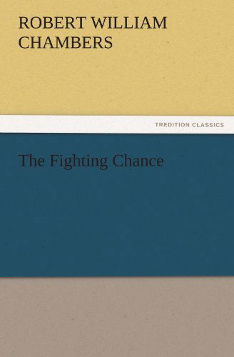 The Fighting Chance (Tredition Classics) - Robert William Chambers - Books - tredition - 9783842430327 - November 6, 2011