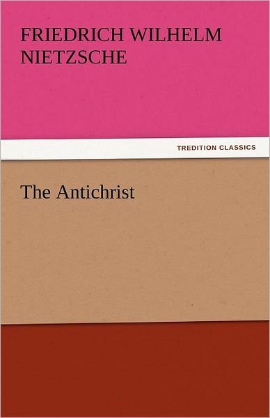 Cover for Friedrich Wilhelm Nietzsche · The Antichrist (Tredition Classics) (Paperback Book) (2011)