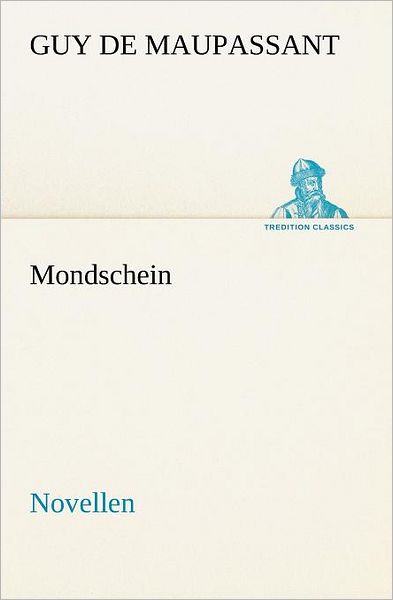 Cover for Guy De Maupassant · Mondschein: Novellen (Tredition Classics) (German Edition) (Paperback Book) [German edition] (2012)