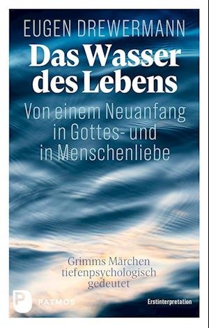 Cover for Eugen Drewermann · Das Wasser Des Lebens. Von Einem Neuanfang In Gottes- Und In Menschenliebe (Book)