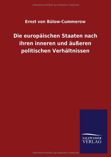 Die Europäischen Staaten Nach Ihren Inneren Und Äußeren Politischen Verhältnissen - Ernst Von Bülow-cummerow - Books - Salzwasser-Verlag GmbH - 9783846036327 - May 17, 2013