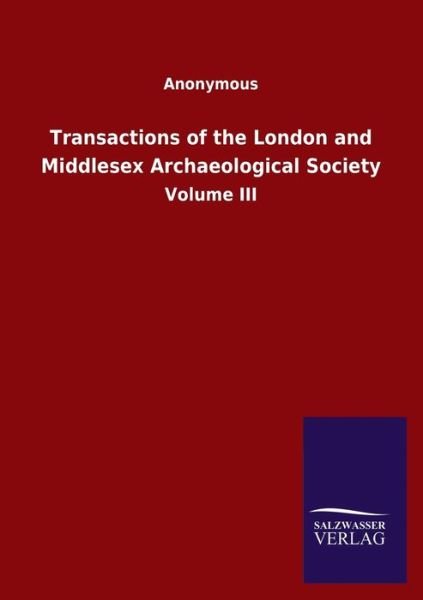 Cover for Ohne Autor · Transactions of the London and Middlesex Archaeological Society: Volume III (Paperback Book) (2020)