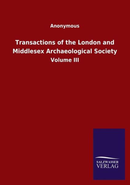 Cover for Ohne Autor · Transactions of the London and Middlesex Archaeological Society: Volume III (Paperback Book) (2020)