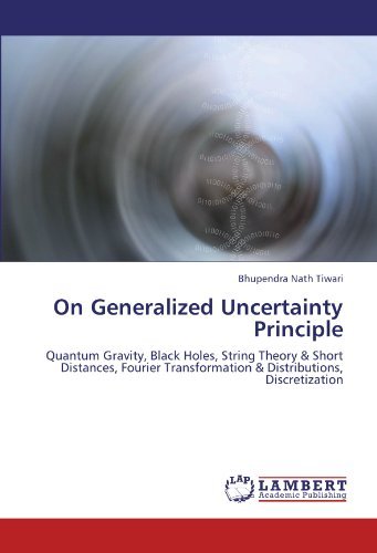 Cover for Bhupendra Nath Tiwari · On Generalized Uncertainty Principle: Quantum Gravity, Black Holes, String Theory &amp; Short Distances, Fourier Transformation &amp; Distributions, Discretization (Paperback Book) (2011)