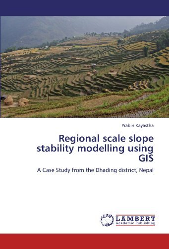 Regional Scale Slope Stability Modelling Using Gis: a Case Study from the Dhading District, Nepal - Prabin Kayastha - Books - LAP LAMBERT Academic Publishing - 9783847310327 - December 8, 2011
