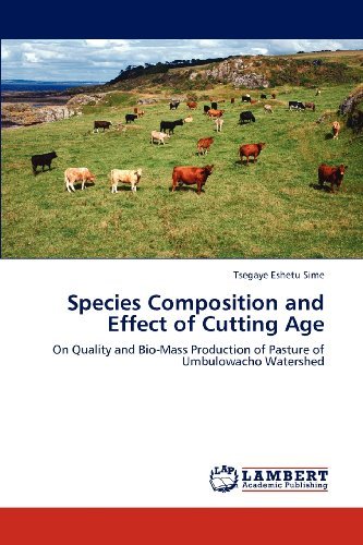 Cover for Tsegaye Eshetu Sime · Species Composition and Effect of Cutting Age: on Quality and Bio-mass Production of Pasture of Umbulowacho Watershed (Taschenbuch) (2012)