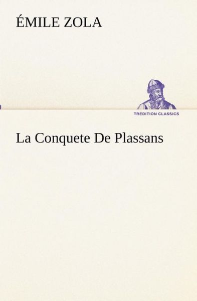 Cover for Émile Zola · La Conquete De Plassans (Tredition Classics) (French Edition) (Taschenbuch) [French edition] (2012)