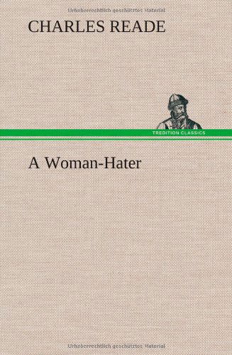 Cover for Charles Reade · A Woman-hater (Hardcover Book) (2013)