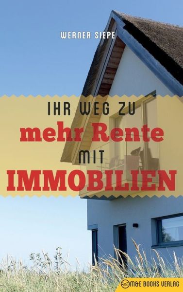 Cover for Werner Siepe · Ihr Weg zu mehr Rente mit Immobilien (Inbunden Bok) (2018)