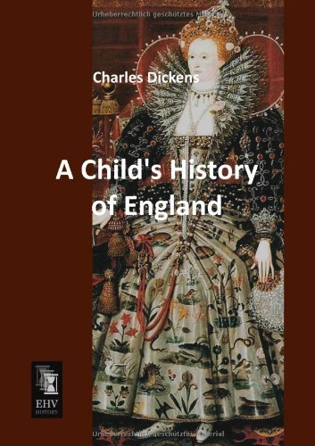A Child's History of England - Charles Dickens - Kirjat - EHV-History - 9783955642327 - tiistai 5. maaliskuuta 2013