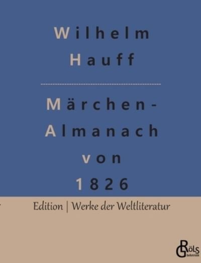 Cover for Hauff Wilhelm Hauff · Marchen-Almanach von 1826: Originaltitel: Marchen-Almanach auf das Jahr 1826 fur Sohne und Tochter gebildeter Stande (Paperback Book) (2022)