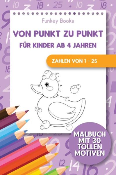 Von Punkt zu Punkt fur Kinder ab 4 Jahren - Zahlen von 1 - 25: Malbuch mit 30 tollen Motiven - Funkey Books - Książki - Admore Publishing - 9783967720327 - 7 września 2020