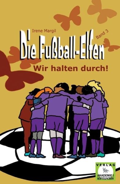 Cover for Irene Margil · Die Fussball-Elfen, Band 3 - Wir halten durch! (Taschenbuch) (2024)