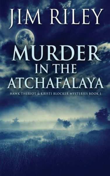 Cover for Jim Riley · Murder in the Atchafalaya (Gebundenes Buch) (2021)