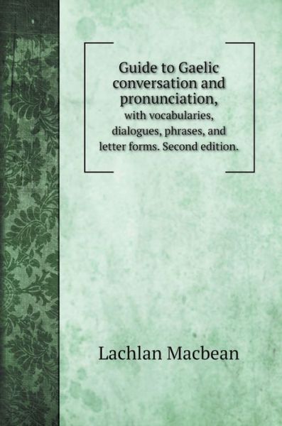 Cover for Lachlan Macbean · Guide to Gaelic conversation and pronunciation, (Hardcover Book) (2020)