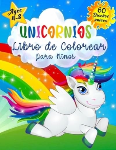 Cover for Patrick Kohler · Unicornios Libro de Colorear para Ninos de 4 a 8 Anos: Libro para colorear de unicornios para ninos, libros para colorear para ninos y ninos pequenos, libros para colorear divertidos llenos de unicornios para ninos, un excelente regalo, este libro incluye (Paperback Book) (2021)