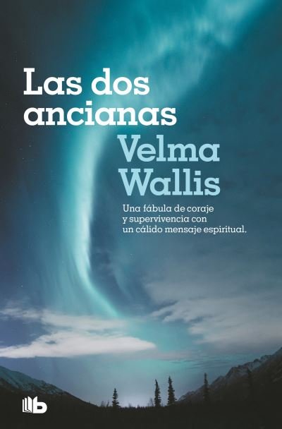 Cover for Velma WALLIS · Las Dos Ancianas. una Fábula de Coraje y Supervivencia con un Cálido Mensaje Esp Iritual / Two Old Women (Book) (2023)