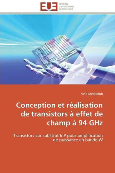 Cover for Farid Medjdoub · Conception et Réalisation De Transistors À Effet De Champ À 94 Ghz: Transistors Sur Substrat Inp Pour Amplification De Puissance en Bande W (Paperback Book) [French edition] (2018)