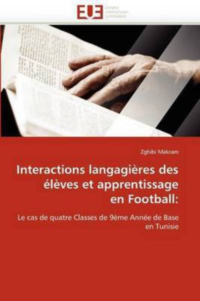 Cover for Zghibi Makram · Interactions Langagières Des Élèves et Apprentissage en Football:: Le Cas De Quatre Classes De 9ème Année De Base en Tunisie (Paperback Bog) [French edition] (2018)
