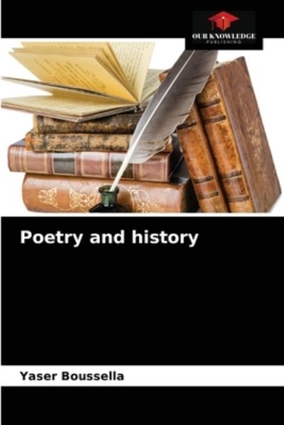 Poetry and history - Yaser Boussella - Boeken - Our Knowledge Publishing - 9786203340327 - 22 februari 2021