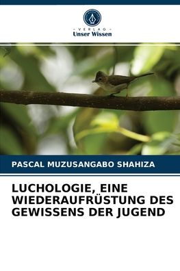 Cover for Pascal Muzusangabo Shahiza · Luchologie, Eine Wiederaufrustung Des Gewissens Der Jugend (Paperback Book) (2021)