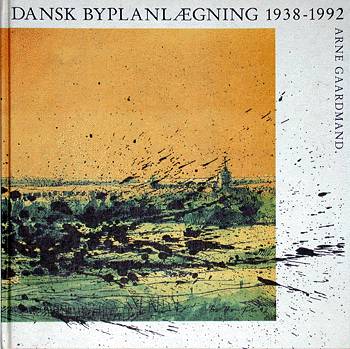 Dansk byplanlægning 1938-1992 - Arne Gaardmand - Books - Arkitektens Forlag - 9788774071327 - 