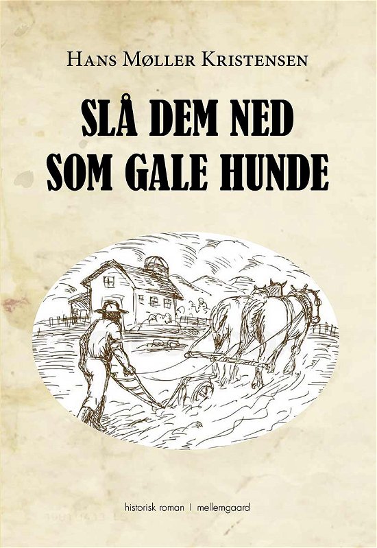 Cover for Hans Møller Kristensen · Slå dem ned som gale hunde (Bog) [1. udgave] (2018)