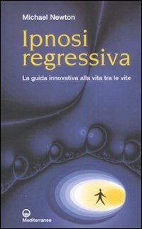Cover for Michael Newton · Ipnosi Regressiva. La Guida Innovativa Alla Vita Tra Le Vite (Book)