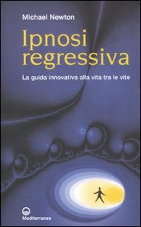 Ipnosi Regressiva. La Guida Innovativa Alla Vita Tra Le Vite - Michael Newton - Książki -  - 9788827221327 - 