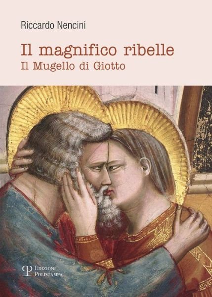 Cover for Riccardo Nencini · Il Magnifico Ribelle. Il Mugello Di Giotto (Bok)