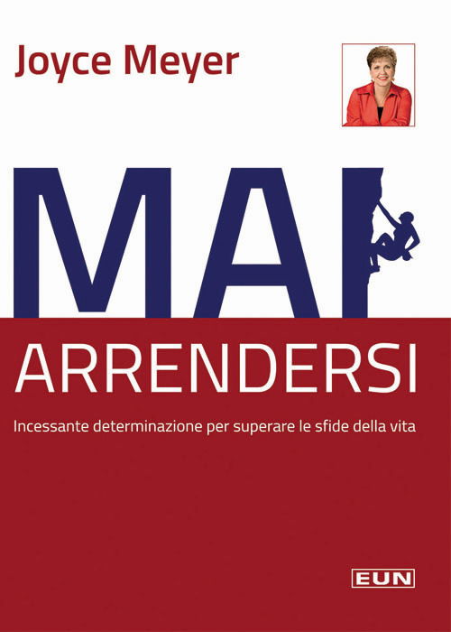 Mai Arrendersi! Incessante Determinazione Per Superare Le Sfide Della Vita - Joyce Meyer - Books -  - 9788880774327 - 